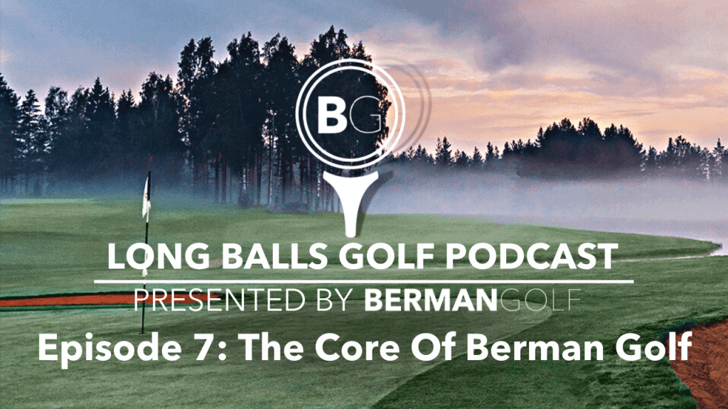 The Core Of Berman Golf
