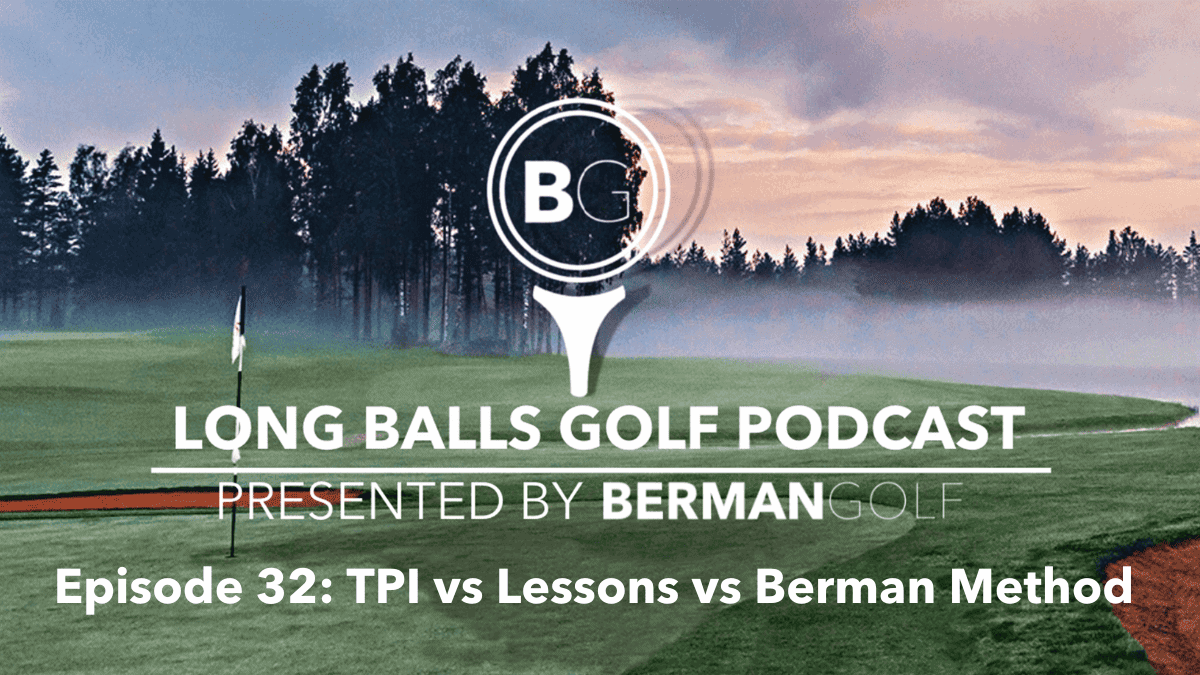Episode 32: TPI vs Lessons vs Berman Method