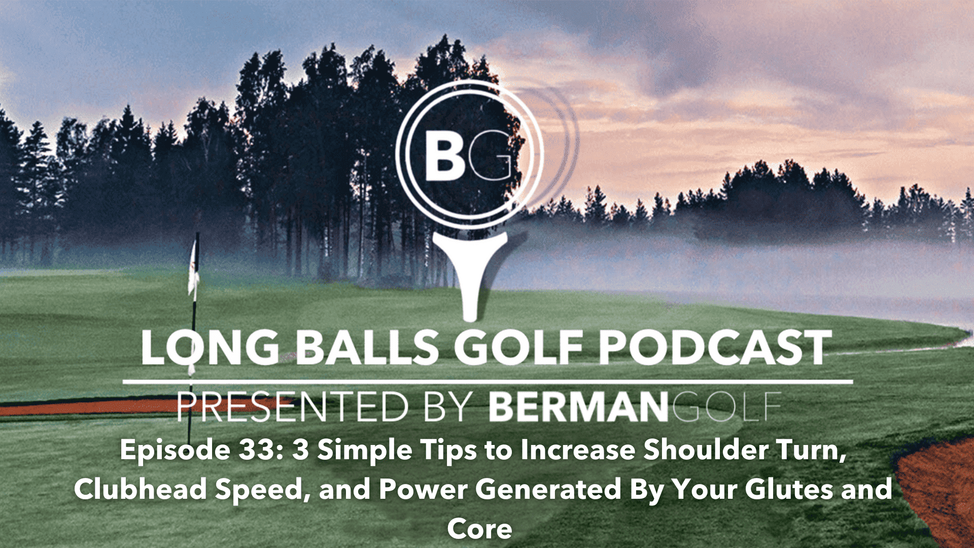 Episode 33: 3 Simple Tips to Increase Shoulder Turn, Clubhead Speed, and Power Generated by Your Core and Glutes