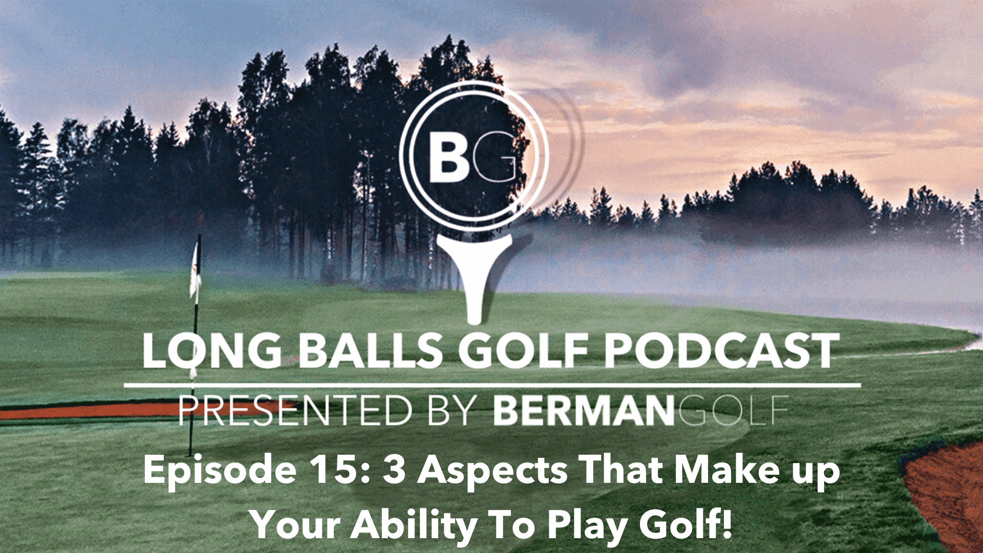 Episode 15: 3 Aspects That Make Up Your Ability To Play Golf!