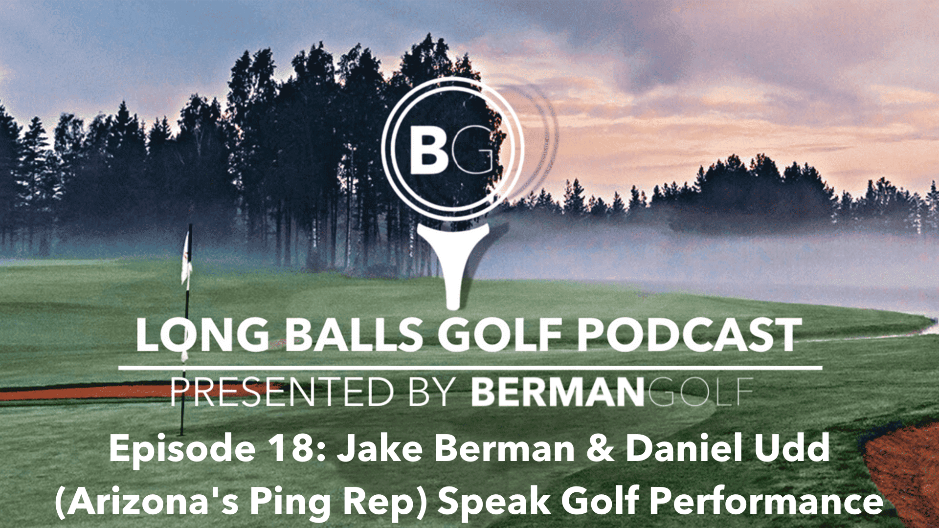 Episode 18: Jake Berman & Daniel Udd (Arizonas Ping Rep) Speak Golf Performance!